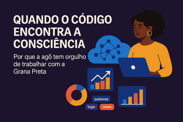 Quando o Código Encontra a Consciência: Por que a agô tem orgulho de trabalhar com a Grana Preta